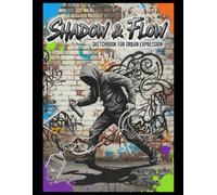 Shadow & Flow: The Ultimate Graffiti Blackbook for Tags, Throw-Ups, Wildstyle Letters, Characters & Creative Street Art & urban sketches