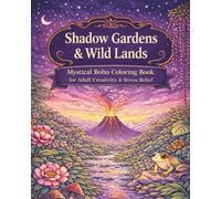 Shadow Gardens & Wild Lands: Mystical Boho Coloring Book for Adult Creativity & Stress Relief