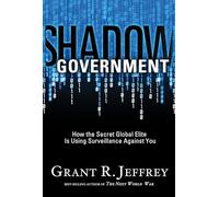 Shadow Government: How the Secret Global Elite Is Using Surveillance Against You