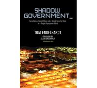 Shadow Government: Surveillance, Secret Wars, and a Global Security State in a Single-Superpower World