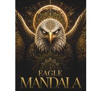Shadow Guardian Eagle Mandalas: 30 Luxury Celestial Mandalas for Stress Relief, Deep Focus, Mindfulness, Relaxation and Creative Escape (Stillhaven Bird Mandalas Collection)