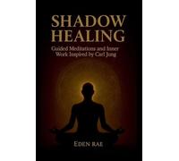Shadow Healing: Guided Meditations and Inner Work Inspired by Carl Jung: 4 (The Inner Healing Collection)