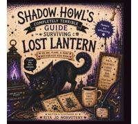 Shadow Howl's Completely Terrible Guide to Surviving Lost Lantern: An Ink, Flame, & Bone Not-For-Kids Kids Book (The Last Lantern Chronicles)