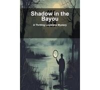 Shadow in the Bayou: A Thrilling Louisiana Mystery