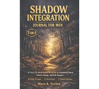 Shadow Integration Journal for Men: A 7-in-1, 12-W uided Workbook for Emotional Control, Pattern Change, and Self-Respect