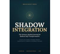 Shadow Integration: The Science-Backed Journal for Radical Self-Transformation