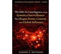 Shadow Intelligence Series - China: The MSS, PLA Intelligence, and the System of Surveillance That Shapes Power, Control, and Global Influence