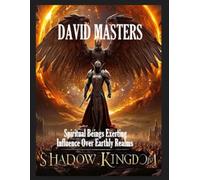 Shadow Kingdom: Spiritual Beings Exerting Influence Over Earthly Realms