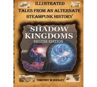 Shadow Kingdoms Deluxe Edition: Illustrated Tales From An Alternate Steampunk History