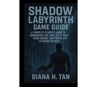 Shadow Labyrinth Game Guide: A Complete Player’s Guide to Conquering the Dark Sci-Fi Maze From Combat and Power-Ups to Hidden Secrets