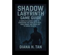 Shadow Labyrinth Game Guide: A Complete Player’s Guide to Conquering the Dark Sci-Fi Maze From Combat and Power-Ups to Hidden Secrets