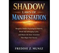 Shadow laws of Manifestation Book: Recognize Hidden psychological patterns,Break self sabotaging cycles,and master the inner awareness that shapes your success