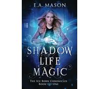 Shadow Life Magic: An Urban Fantasy Novel (The Ice Born Chronicles)