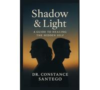 Shadow & Light: A Guide To Healing The Hidden Self
