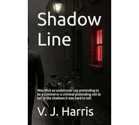 Shadow Line: Was Mick an undercover cop pretending to be a criminal or a criminal pretending not to be? In the shadows it was hard to tell. (The Covert Lines Series)