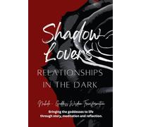 Shadow Lovers: Relationships in the Dark (The Shadowed Goddess Book Series - A Journey Through Darkness, Transformation, and Inner Power)