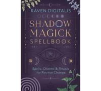 Shadow Magick Spellbook : 144 Spells, Charms & Rituals for Positive Change