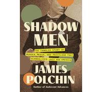 Shadow Men: The Tangled Story of Murder, Media, and Privilege That Scandalized Jazz Age America