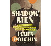 Shadow Men: The Tangled Story of Murder, Media, and Privilege That Scandalized Jazz Age America