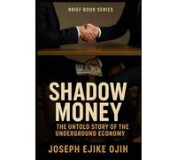 Shadow Money: The Untold Story of the Underground Economy (Brief Books Series)
