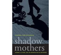 Shadow Mothers: Nannies, Au Pairs, and the Micropolitics of Mothering