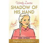 Shadow Of His Hand: A Story Based on the Life of the Young Holocaust Survivor Anita Dittman (Daughters of the Faith)