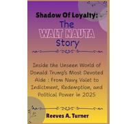 Shadow of Loyalty: The Walt Nauta Story: Inside the Unseen World of Donald Trump’s Most Devoted Aide : From Navy Valet to Indictment, Redemption, and ... Architects of America’s New Direction)