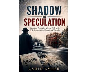 Shadow of Speculation: Exploring Mossad's Alleged Role in the JFK Assassination Conspiracy Theories