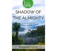 Shadow of the Almighty : The Life and Testimony of Jim Elliot (Classic Authentic Lives Series)