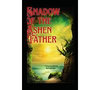 Shadow of the Ashen Father - Book One: A Fantasy Adventure Forged in Fire and Loss