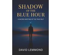 Shadow of The Blue Hour: A Sacred Meeting of the True Self