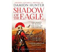 Shadow of the Eagle: An epic adventure of Ancient Rome: 'A terrific read' Conn Iggulden: 1 (The Borderlands, 1)