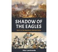 SHADOW OF THE EAGLES: Book 4 of the Napoleonic Alternate Series