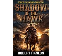 Shadow Of The Hawk: A Frontier Western Adventure (Scout Of The Untamed Frontier)