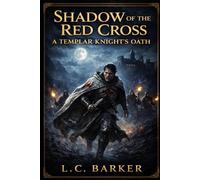 Shadow of the Red Cross: A Templar Knight's Oath (The Red Cross Chronicles)