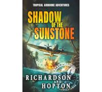 Shadow of the Sunstone: An Explosive Tropical Adventure (Sierra Byrd's Airborne Archaeological Adventures)