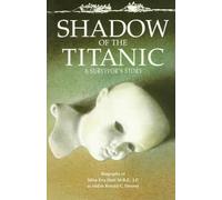 Shadow of the Titanic: A Survivor's Story : Biography of Miss Eva Hart