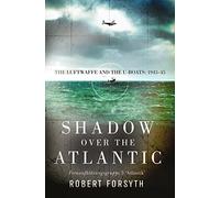 Shadow over the Atlantic: The Luftwaffe and the U-boats: 1943-45