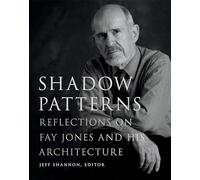Shadow Patterns: Reflections on Fay Jones and His Architecture (Fay Jones Collaborative Series)