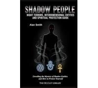 Shadow People: Night Terrors, Interdimensional Entities, and Spiritual Protection Guide: Unveiling the Mystery of Shadow Entities and How to Protect Yourself (The Veil Thinners)
