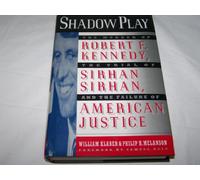 Shadow Play: The Murder of Robert F. Kennedy, the Trial of Sirhan Sirhan, and the Failure of American Justice