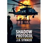 Shadow Protocol: The Rise of the Silent War: A Military Tech Thriller Where Alliances Break and Enemies Multiply