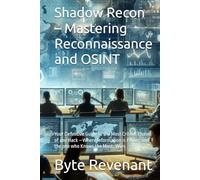 Shadow Recon - Mastering Reconnaissance and OSINT: Your Definitive Guide to the Most Critical Phase of any Hack -Where Information is Power, and the ... Apprenticeship: From Zero to Cyber Assassin)
