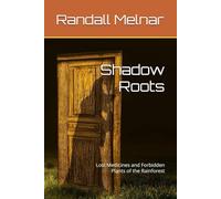 Shadow Roots: Lost Medicines and Forbidden Plants of the Rainforest (Lost Secrets of the Rainforest)