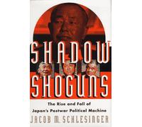 Shadow Shoguns: The Rise and Fall of Japan's Postwar Political Machine