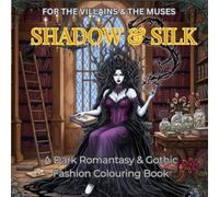 SHADOW & SILK: A DARK ROMANTASY & GOTHIC FASHION COLOURING BOOK