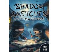 Shadow Sketches: How to Draw Cute Ninjas for Boys / Age 8-12 / 50 Drawing Pages / 8.5x11 Inch