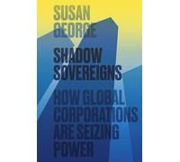 Shadow Sovereigns: How Global Corporations are Seizing Power