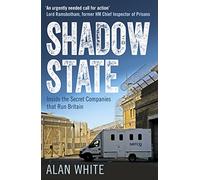 Shadow State: Inside the Secret Companies that Run Britain
