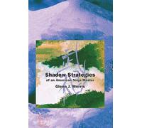 Shadow Strategies of an American Ninja Master